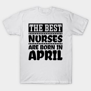 The best nurses are born in April T-Shirt